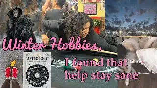 Hobbies that are keeping me sane this winter