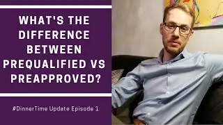 #DinnerTime Update Episode 1 - What's The Difference Between PreQualified vs PreApproved?