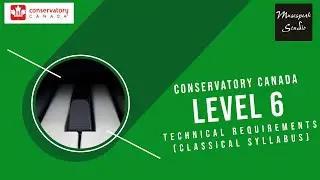 Conservatory Canada Level 6 Technical Requirements | 2018 Classical Piano Syllabus