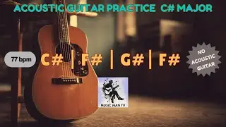 Acoustic Guitar Practice Backing Track in C# Major (No Acoustic Guitar) | C# F# G# F# | 77 BPM