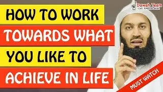 🚨HOW TO WORK TOWARDS WHAT YOU LIKE TO ACHIEVE IN LIFE🤔 - MUFTI MENK