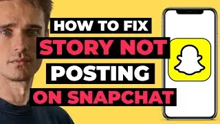 Как исправить ошибку &laquo;История не публикуется&raquo; в Snapchat &mdash; полное руководство