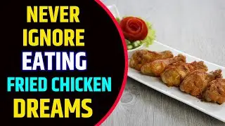 Dream of Eating Fried Chicken | Dream about Fried Chicken Interpretation
