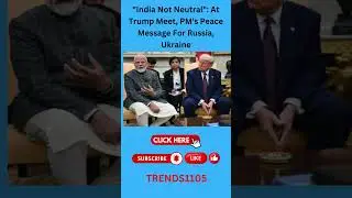 India Not Neutral At Trump Meet, PM's Peace Message For Russia, Ukraine.