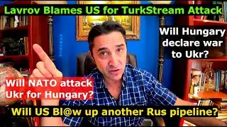 Lavrov blames US for TurkStream Pipeline attack. Will NATO support Hungary's war against Ukraine?