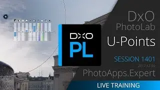 DxO PhotoLab; U POINTS &mdash; PhotoApps.Expert Live Training 1401 SAMPLE