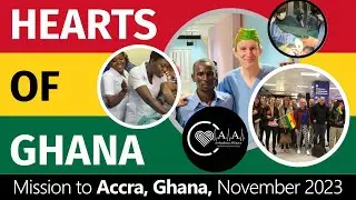 A-A Hearts of Ghana Mission to Accra | November 2023 | Part One