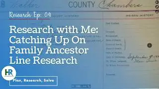 Research With Me Ep. 4: Catching Up on Family Ancestor Line Research