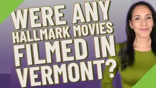 Were any Hallmark movies filmed in Vermont?
