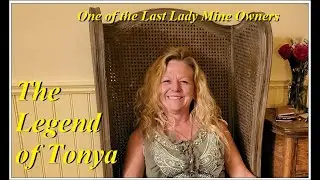The Legend Of Tonya - one of the last lady tunnel mine owners.  A composite of Tonya gold mining.