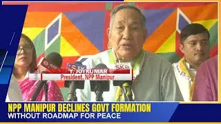 NPP MANIPUR DECLINES GOVT FORMATION WITHOUT ROADMAP FOR PEACE | 24 AUG 2025