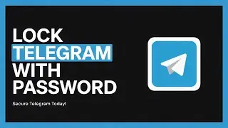 How to Lock Telegram with Password &ndash; Secure Your Chats Easily