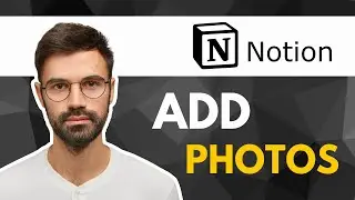 How to Add Photos in Notion  | Full Guide 2025