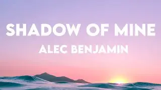 Alec Benjamin - Shadow Of Mine (Lyrics)