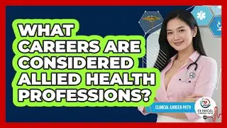 What Careers Are Considered Allied Health Professions? - Clinical Career Path