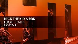 Nick The Kid & RDK - Flight Path (K90 Remix)