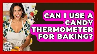 Can I Use A Candy Thermometer For Baking? - The Skillful Chef