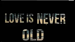 Timeless Love - Love is never Old - English Poem