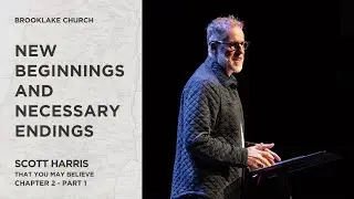 New Beginnings & Necessary Endings | Scott Harris