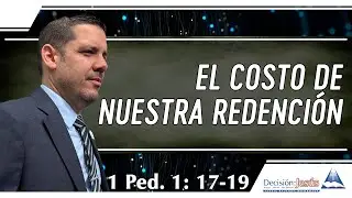 El costo de nuestra redención - 1 Pedro 1:17-19