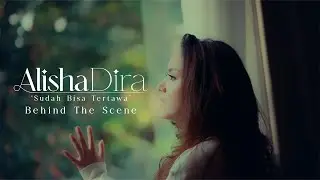 Alisha Dira - Sudah Bisa Tertawa (Behind The Scenes)