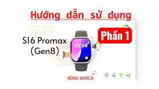 P1. Hướng dẫn chi tiết cách sử dụng s16 promax gen8 