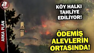 Ödemiş'te şu an: Yangın büyüyor! Köy halkı tahliye ediliyor! | A Haber