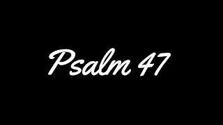 Psalm 47 (KJV) Song - Sing ye praises with understanding