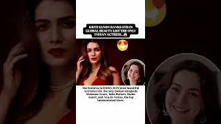 &ldquo;Kriti Sanon Makes History 🌍✨ | Ranked 5th in Global Beauty List 2025 | Only Indian Actress! #viral