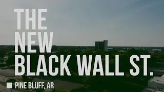 The New Black Wall St | Pine Bluff, AR