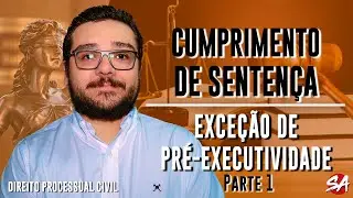 EXCEÇÃO DE PRÉ-EXECUTIVIDADE - Parte 1 | CUMPRIMENTO DE SENTENÇA - AULA 09