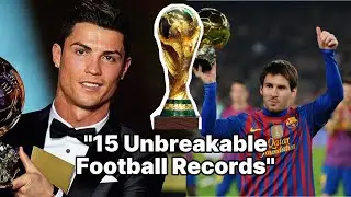 15 Unbreakable Football Records in 20 minutes