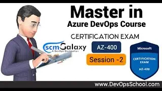 Master in Azure DevOps Course | Microsoft Certification Exam - AZ - 400 | Session 02  - by Scmgalaxy