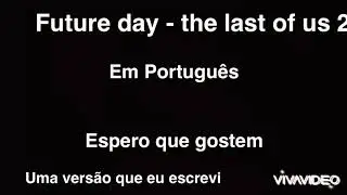 Future days - the last of us (EM PORTUGU&Ecirc;S)