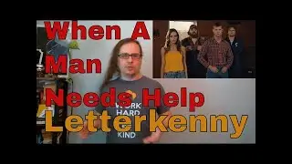 Letterkenny: When A Man Needs Help