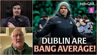 Dublin are a 'bang average' team after an 'awful' match | Darragh Canavan's move | Indo GAA