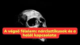 A végső félelem: nárcisztikusok és a halál kapcsolata