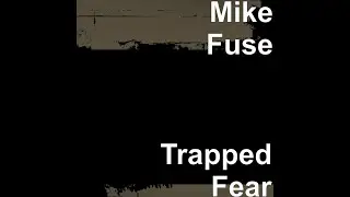 Mike Fuse-Trapped Fear
