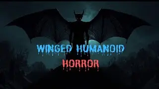 Horror Encounters of Winged Humanoid Creature