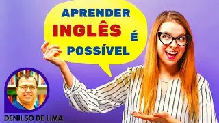 APRENDER INGL&Ecirc;S &Eacute; POSS&Iacute;VEL (COM DENILSO DE LIMA)