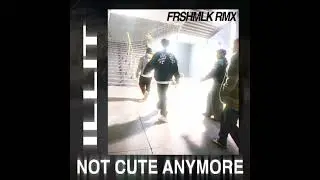 ILIIT - Not Cute Anymore (FRSH MLK Remix)