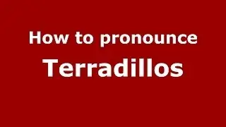 How to pronounce Terradillos (Spanish/Spain) - PronounceNames.com