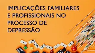 Implicações familiares e profissionais do processo de depressão - Prof. Wilson Bomfim