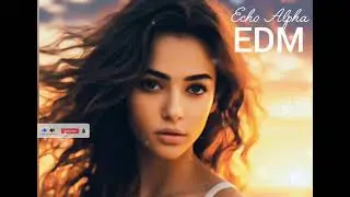 Echo Alpha EDM |&nbsp;Uplifting&nbsp; EDM Trance Vocal Music Mix