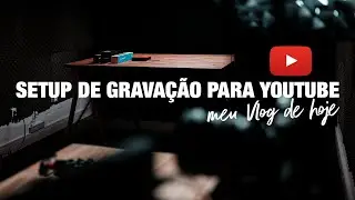 Como GRAVAR VÍDEOS para o YOUTUBE - Meu novo setup