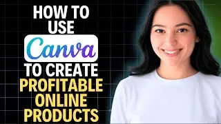 Как использовать Canva для создания прибыльных онлайн-продуктов в 2026 году (пошаговая инструкция)