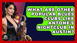 What Are Other Popular Blues Clubs Like Antone's Nightclub In Austin? - Jazz Music Legends