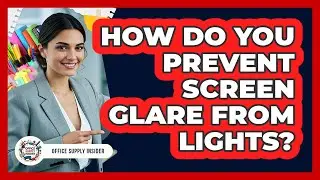 How Do You Prevent Screen Glare From Lights?