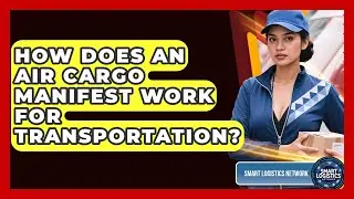 How Does An Air Cargo Manifest Work For Transportation? - Smart Logistics Network