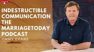 Indestructible Communication   The MarriageToday Podcast   Jimmy and Karen Evans